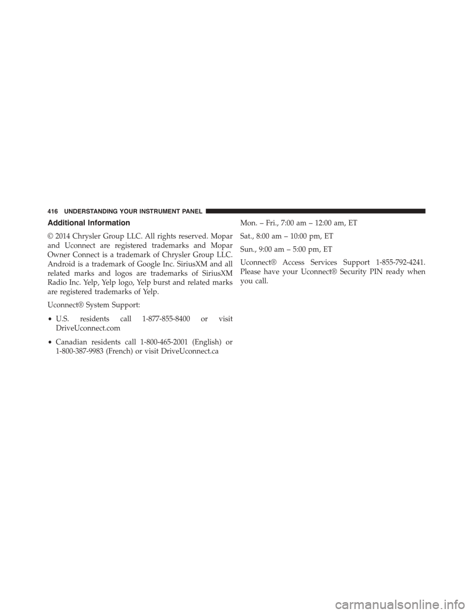 DODGE DURANGO 2015 3.G Owners Manual Additional Information
© 2014 Chrysler Group LLC. All rights reserved. Mopar
and Uconnect are registered trademarks and Mopar
Owner Connect is a trademark of Chrysler Group LLC.
Android is a trademar