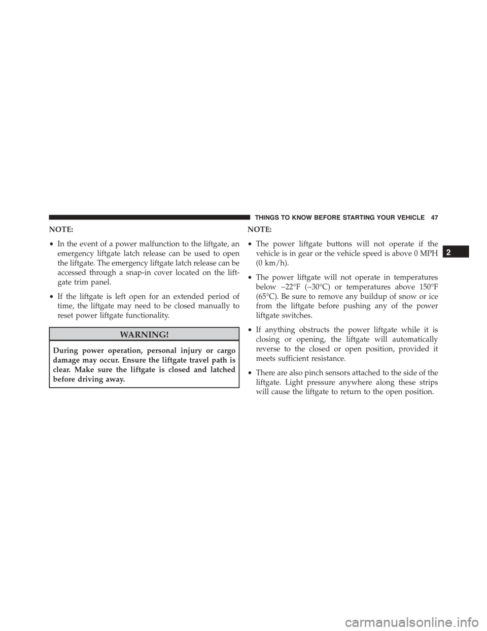 DODGE DURANGO 2015 3.G Owners Manual NOTE:
•In the event of a power malfunction to the liftgate, an
emergency liftgate latch release can be used to open
the liftgate. The emergency liftgate latch release can be
accessed through a snap- DODGE DURANGO 2015 3.G Owners Manual NOTE:
•In the event of a power malfunction to the liftgate, an
emergency liftgate latch release can be used to open
the liftgate. The emergency liftgate latch release can be
accessed through a snap-