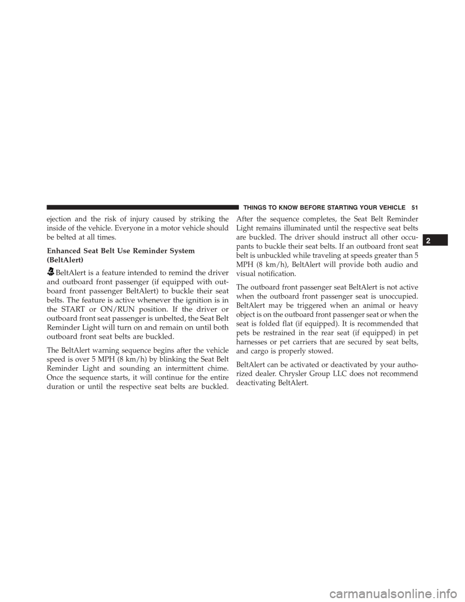 DODGE DURANGO 2015 3.G Owners Manual ejection and the risk of injury caused by striking the
inside of the vehicle. Everyone in a motor vehicle should
be belted at all times.
Enhanced Seat Belt Use Reminder System
(BeltAlert)
BeltAlert is DODGE DURANGO 2015 3.G Owners Manual ejection and the risk of injury caused by striking the
inside of the vehicle. Everyone in a motor vehicle should
be belted at all times.
Enhanced Seat Belt Use Reminder System
(BeltAlert)
BeltAlert is