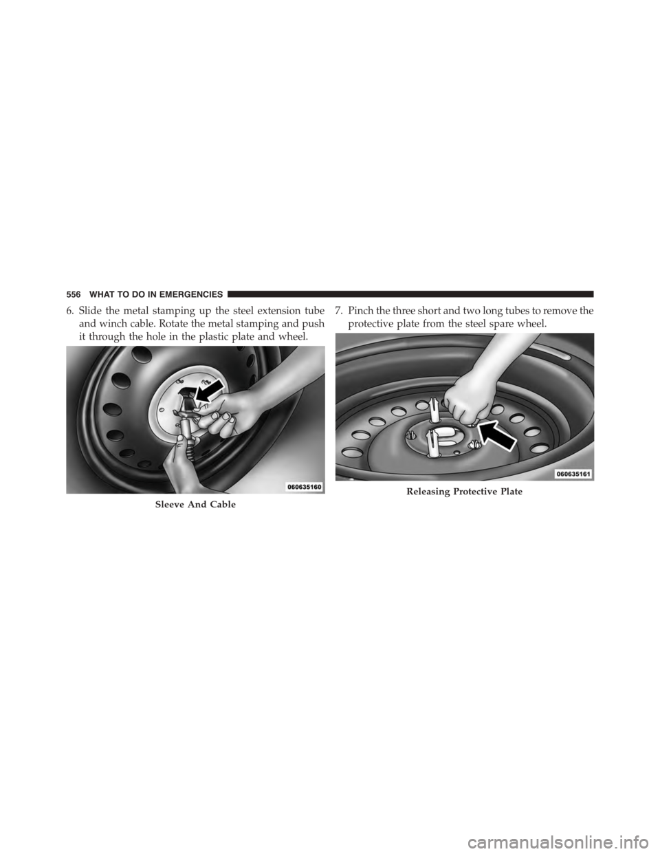 DODGE DURANGO 2015 3.G Owners Manual 6. Slide the metal stamping up the steel extension tube
and winch cable. Rotate the metal stamping and push
it through the hole in the plastic plate and wheel.
7. Pinch the three short and two long tu