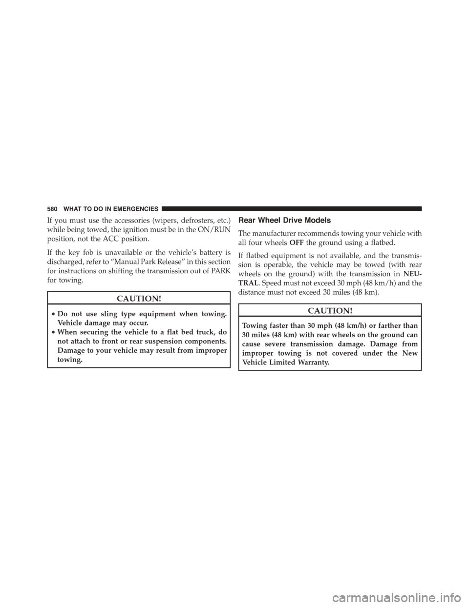 DODGE DURANGO 2015 3.G Owners Manual If you must use the accessories (wipers, defrosters, etc.)
while being towed, the ignition must be in the ON/RUN
position, not the ACC position.
If the key fob is unavailable or the vehicle’s batter DODGE DURANGO 2015 3.G Owners Manual If you must use the accessories (wipers, defrosters, etc.)
while being towed, the ignition must be in the ON/RUN
position, not the ACC position.
If the key fob is unavailable or the vehicle’s batter