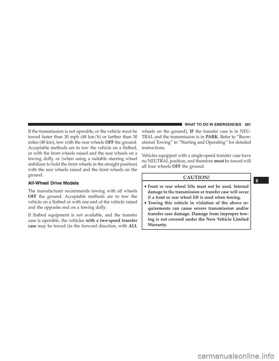 DODGE DURANGO 2015 3.G Owners Manual If the transmission is not operable, or the vehicle must be
towed faster than 30 mph (48 km/h) or farther than 30
miles (48 km), tow with the rear wheelsOFFthe ground.
Acceptable methods are to tow th DODGE DURANGO 2015 3.G Owners Manual If the transmission is not operable, or the vehicle must be
towed faster than 30 mph (48 km/h) or farther than 30
miles (48 km), tow with the rear wheelsOFFthe ground.
Acceptable methods are to tow th