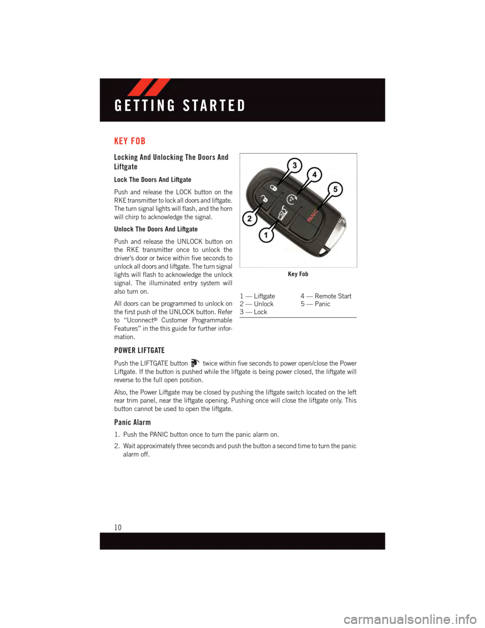DODGE DURANGO 2015 3.G Owners Manual KEY FOB
Locking And Unlocking The Doors And
Liftgate
Lock The Doors And Liftgate
Push and release the LOCK button on the
RKE transmitter to lock all doors and liftgate.
The turn signal lights will fla DODGE DURANGO 2015 3.G Owners Manual KEY FOB
Locking And Unlocking The Doors And
Liftgate
Lock The Doors And Liftgate
Push and release the LOCK button on the
RKE transmitter to lock all doors and liftgate.
The turn signal lights will fla