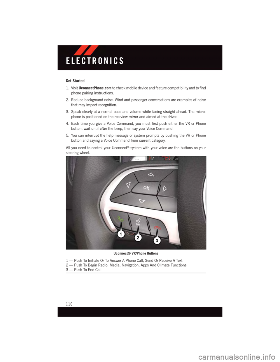 DODGE DURANGO 2015 3.G User Guide Get Started
1. VisitUconnectPhone.comto check mobile device and feature compatibility and to find
phone pairing instructions.
2. Reduce background noise. Wind and passenger conversations are examples DODGE DURANGO 2015 3.G User Guide Get Started
1. VisitUconnectPhone.comto check mobile device and feature compatibility and to find
phone pairing instructions.
2. Reduce background noise. Wind and passenger conversations are examples