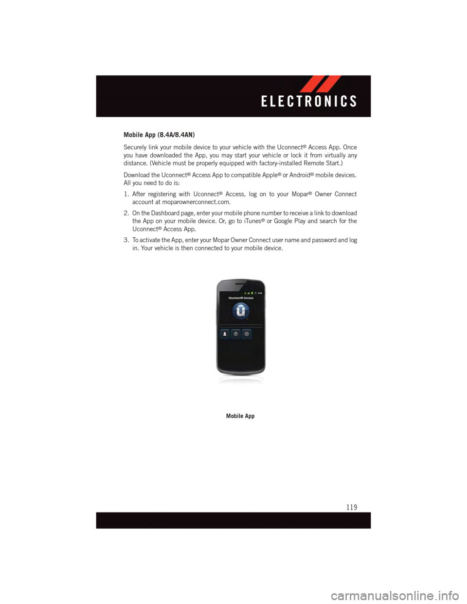 DODGE DURANGO 2015 3.G Owners Manual Mobile App (8.4A/8.4AN)
Securely link your mobile device to your vehicle with the Uconnect®Access App. Once
you have downloaded the App, you may start your vehicle or lock it from virtually any
dista DODGE DURANGO 2015 3.G Owners Manual Mobile App (8.4A/8.4AN)
Securely link your mobile device to your vehicle with the Uconnect®Access App. Once
you have downloaded the App, you may start your vehicle or lock it from virtually any
dista