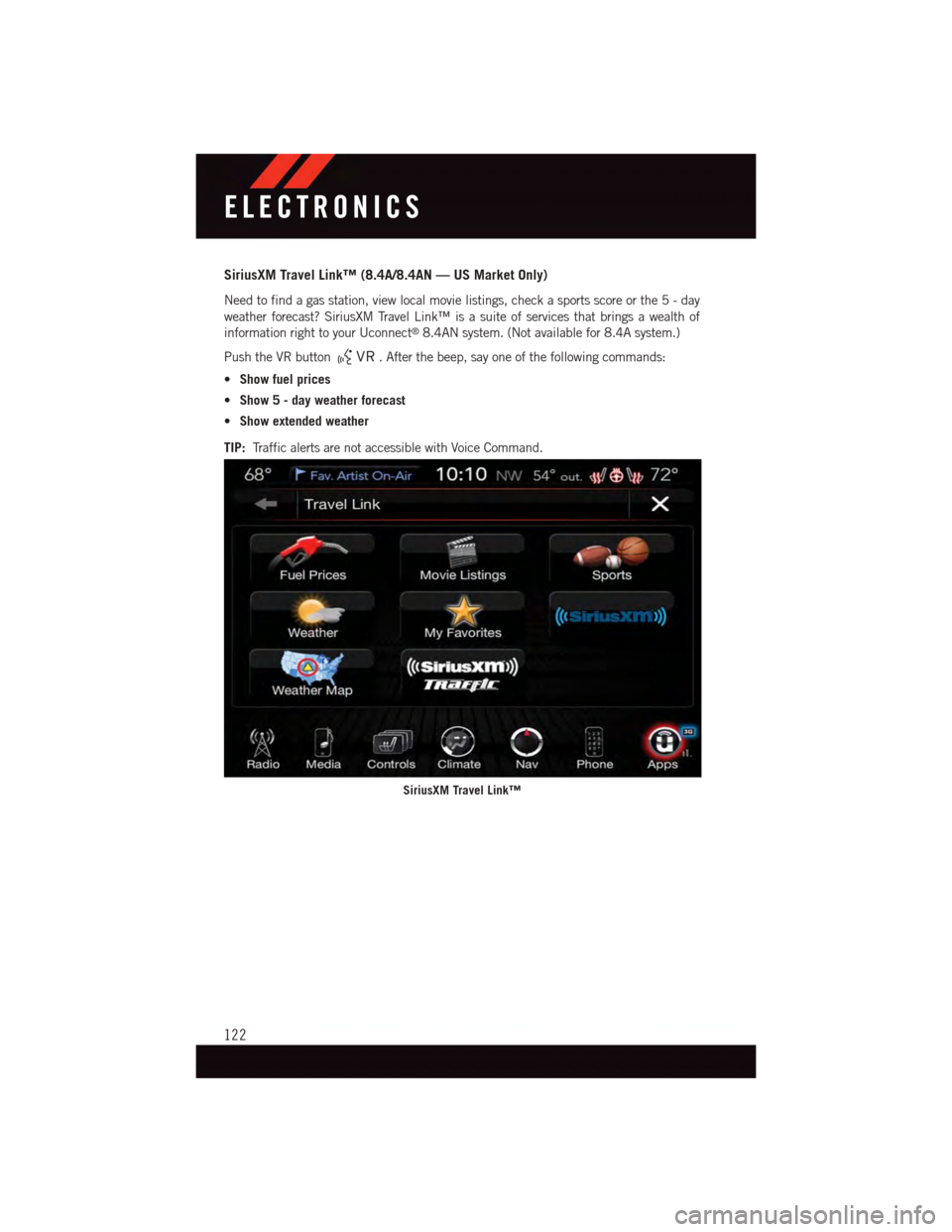 DODGE DURANGO 2015 3.G User Guide SiriusXM Travel Link™ (8.4A/8.4AN — US Market Only)
Need to find a gas station, view local movie listings, check a sports score or the5-day
weather forecast? SiriusXM Travel Link™ is a suite of DODGE DURANGO 2015 3.G User Guide SiriusXM Travel Link™ (8.4A/8.4AN — US Market Only)
Need to find a gas station, view local movie listings, check a sports score or the5-day
weather forecast? SiriusXM Travel Link™ is a suite of
