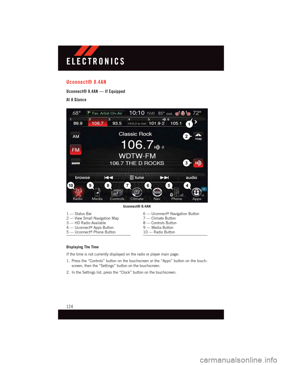 DODGE DURANGO 2015 3.G User Guide Uconnect® 8.4AN
Uconnect® 8.4AN — If Equipped
At A Glance
Displaying The Time
If the time is not currently displayed on the radio or player main page:
1. Press the “Controls” button on the tou DODGE DURANGO 2015 3.G User Guide Uconnect® 8.4AN
Uconnect® 8.4AN — If Equipped
At A Glance
Displaying The Time
If the time is not currently displayed on the radio or player main page:
1. Press the “Controls” button on the tou