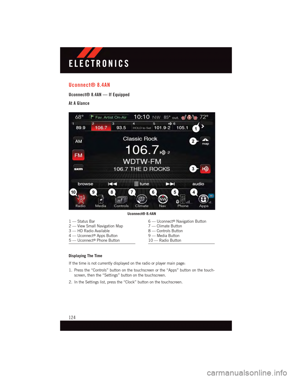 DODGE DURANGO 2015 3.G User Guide Uconnect® 8.4AN
Uconnect® 8.4AN — If Equipped
At A Glance
Displaying The Time
If the time is not currently displayed on the radio or player main page:
1. Press the “Controls” button on the tou