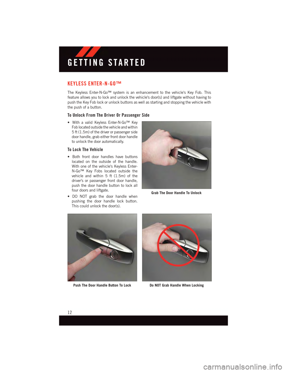 DODGE DURANGO 2015 3.G Owners Manual KEYLESS ENTER-N-GO™
The Keyless Enter-N-Go™ system is an enhancement to the vehicles Key Fob. This
feature allows you to lock and unlock the vehicles door(s) and liftgate without having to
push DODGE DURANGO 2015 3.G Owners Manual KEYLESS ENTER-N-GO™
The Keyless Enter-N-Go™ system is an enhancement to the vehicles Key Fob. This
feature allows you to lock and unlock the vehicles door(s) and liftgate without having to
push