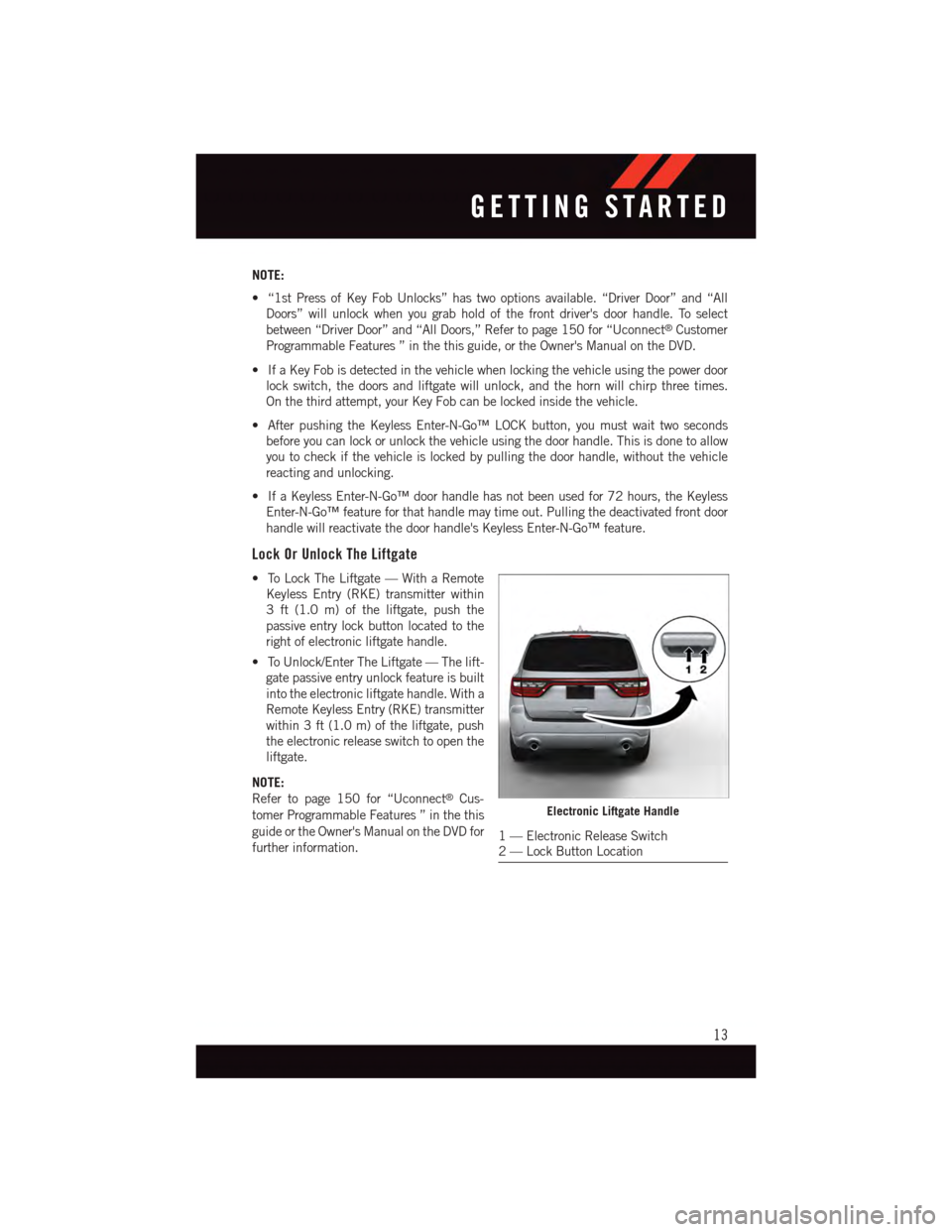 DODGE DURANGO 2015 3.G Owners Manual NOTE:
•“1stPressofKeyFobUnlocks”hastwooptionsavailable.“DriverDoor”and“All
Doors” will unlock when you grab hold of the front drivers door handle. To select
between “Driver Door” an DODGE DURANGO 2015 3.G Owners Manual NOTE:
•“1stPressofKeyFobUnlocks”hastwooptionsavailable.“DriverDoor”and“All
Doors” will unlock when you grab hold of the front drivers door handle. To select
between “Driver Door” an