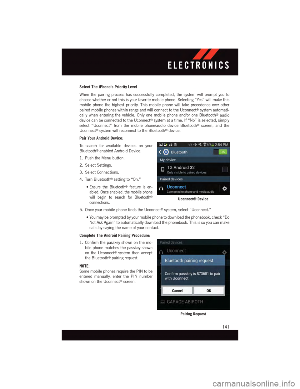 DODGE DURANGO 2015 3.G User Guide Select The iPhones Priority Level
When the pairing process has successfully completed, the system will prompt you to
choose whether or not this is your favorite mobile phone. Selecting “Yes” will DODGE DURANGO 2015 3.G User Guide Select The iPhones Priority Level
When the pairing process has successfully completed, the system will prompt you to
choose whether or not this is your favorite mobile phone. Selecting “Yes” will