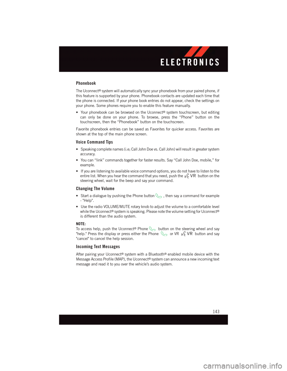 DODGE DURANGO 2015 3.G Owners Manual Phonebook
The Uconnect®system will automatically sync your phonebook from your paired phone, if
this feature is supported by your phone. Phonebook contacts are updated each time that
the phone is con