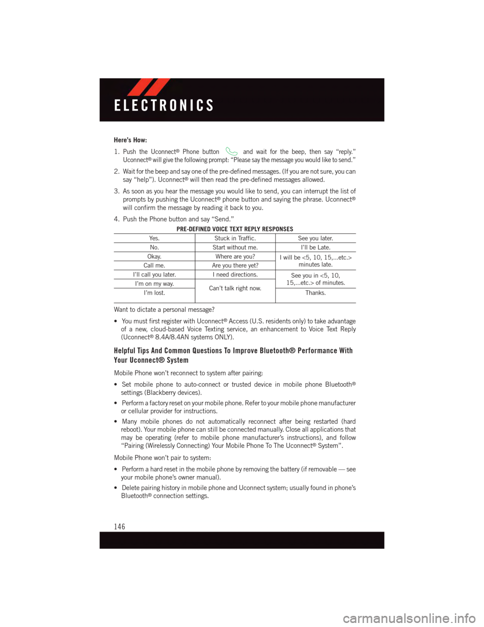 DODGE DURANGO 2015 3.G User Guide Here’s How:
1.Push the Uconnect®Phone buttonand wait for the beep, then say “reply.”
Uconnect®will give the following prompt: “Please say the message you would like to send.”
2. Wait for t DODGE DURANGO 2015 3.G User Guide Here’s How:
1.Push the Uconnect®Phone buttonand wait for the beep, then say “reply.”
Uconnect®will give the following prompt: “Please say the message you would like to send.”
2. Wait for t