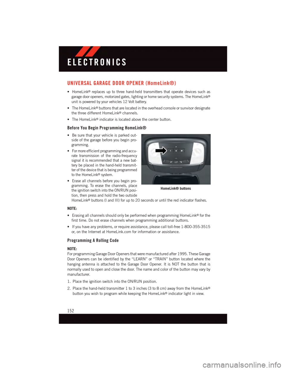 DODGE DURANGO 2015 3.G Owners Manual UNIVERSAL GARAGE DOOR OPENER (HomeLink®)
•HomeLink®replaces up to three hand-held transmitters that operate devices such as
garage door openers, motorized gates, lighting or home security systems. DODGE DURANGO 2015 3.G Owners Manual UNIVERSAL GARAGE DOOR OPENER (HomeLink®)
•HomeLink®replaces up to three hand-held transmitters that operate devices such as
garage door openers, motorized gates, lighting or home security systems.