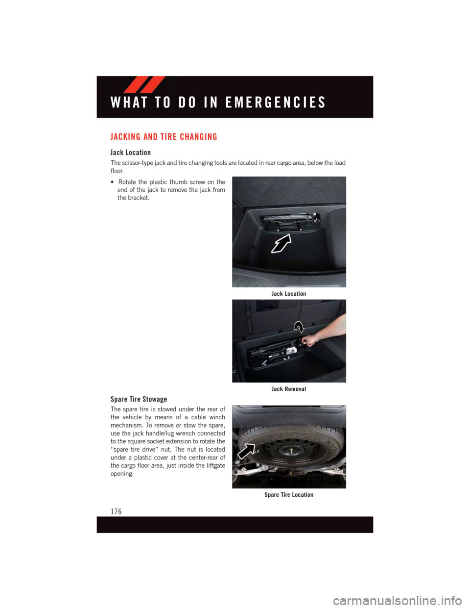 DODGE DURANGO 2015 3.G User Guide JACKING AND TIRE CHANGING
Jack Location
The scissor-type jack and tire changing tools are located in rear cargo area, below the load
floor.
•Rotatetheplasticthumbscrewonthe
end of the jack to remove DODGE DURANGO 2015 3.G User Guide JACKING AND TIRE CHANGING
Jack Location
The scissor-type jack and tire changing tools are located in rear cargo area, below the load
floor.
•Rotatetheplasticthumbscrewonthe
end of the jack to remove