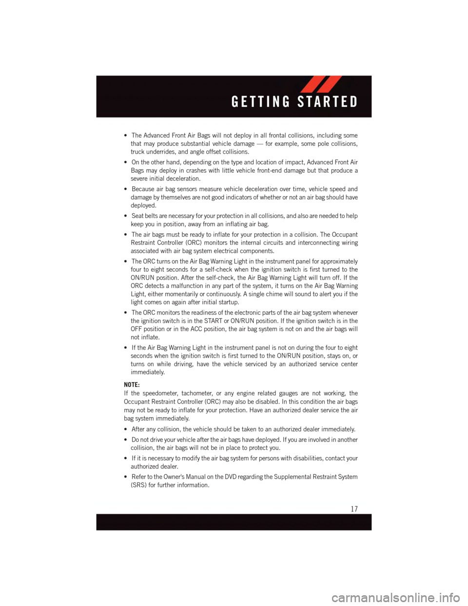 DODGE DURANGO 2015 3.G Owners Manual •TheAdvancedFrontAirBagswillnotdeployinallfrontalcollisions,includingsome
that may produce substantial vehicle damage — for example, some pole collisions,
truck underrides, and angle offset collis DODGE DURANGO 2015 3.G Owners Manual •TheAdvancedFrontAirBagswillnotdeployinallfrontalcollisions,includingsome
that may produce substantial vehicle damage — for example, some pole collisions,
truck underrides, and angle offset collis