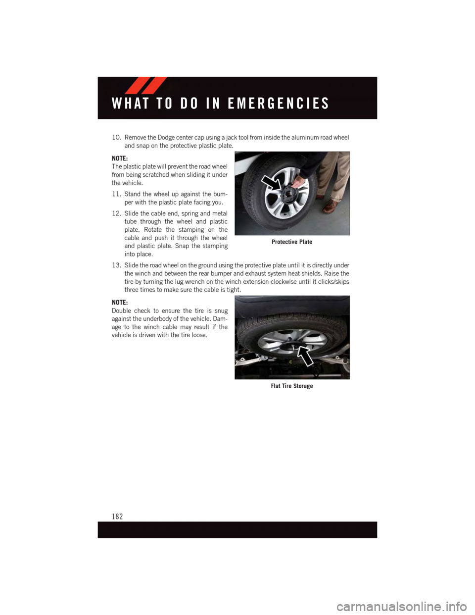 DODGE DURANGO 2015 3.G User Guide 10. Remove the Dodge center cap using a jack tool from inside the aluminum road wheel
and snap on the protective plastic plate.
NOTE:
The plastic plate will prevent the road wheel
from being scratched DODGE DURANGO 2015 3.G User Guide 10. Remove the Dodge center cap using a jack tool from inside the aluminum road wheel
and snap on the protective plastic plate.
NOTE:
The plastic plate will prevent the road wheel
from being scratched
