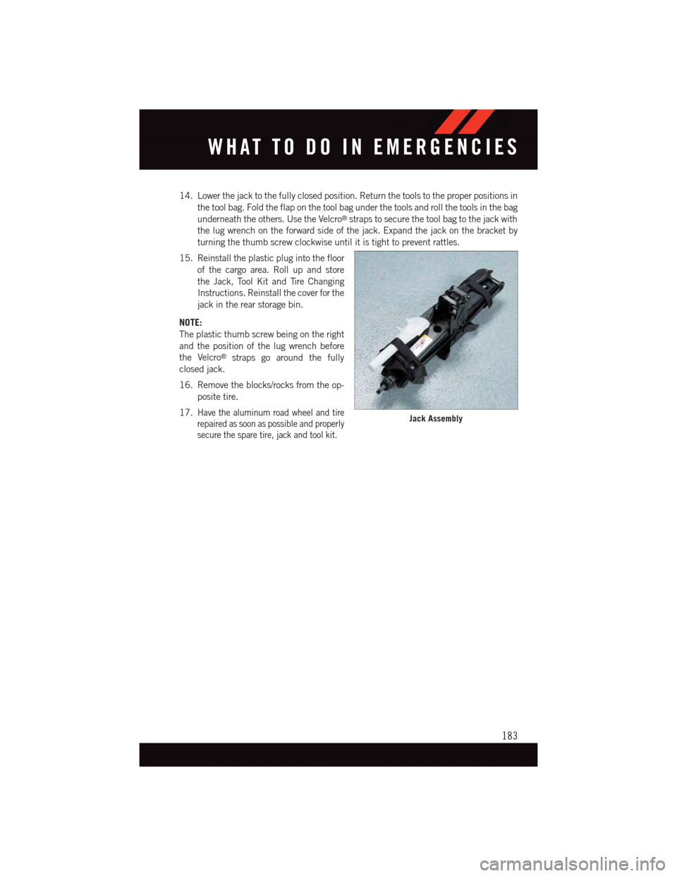 DODGE DURANGO 2015 3.G Owners Manual 14. Lower the jack to the fully closed position. Return the tools to the proper positions in
the tool bag. Fold the flap on the tool bag under the tools and roll the tools in the bag
underneath the ot DODGE DURANGO 2015 3.G Owners Manual 14. Lower the jack to the fully closed position. Return the tools to the proper positions in
the tool bag. Fold the flap on the tool bag under the tools and roll the tools in the bag
underneath the ot