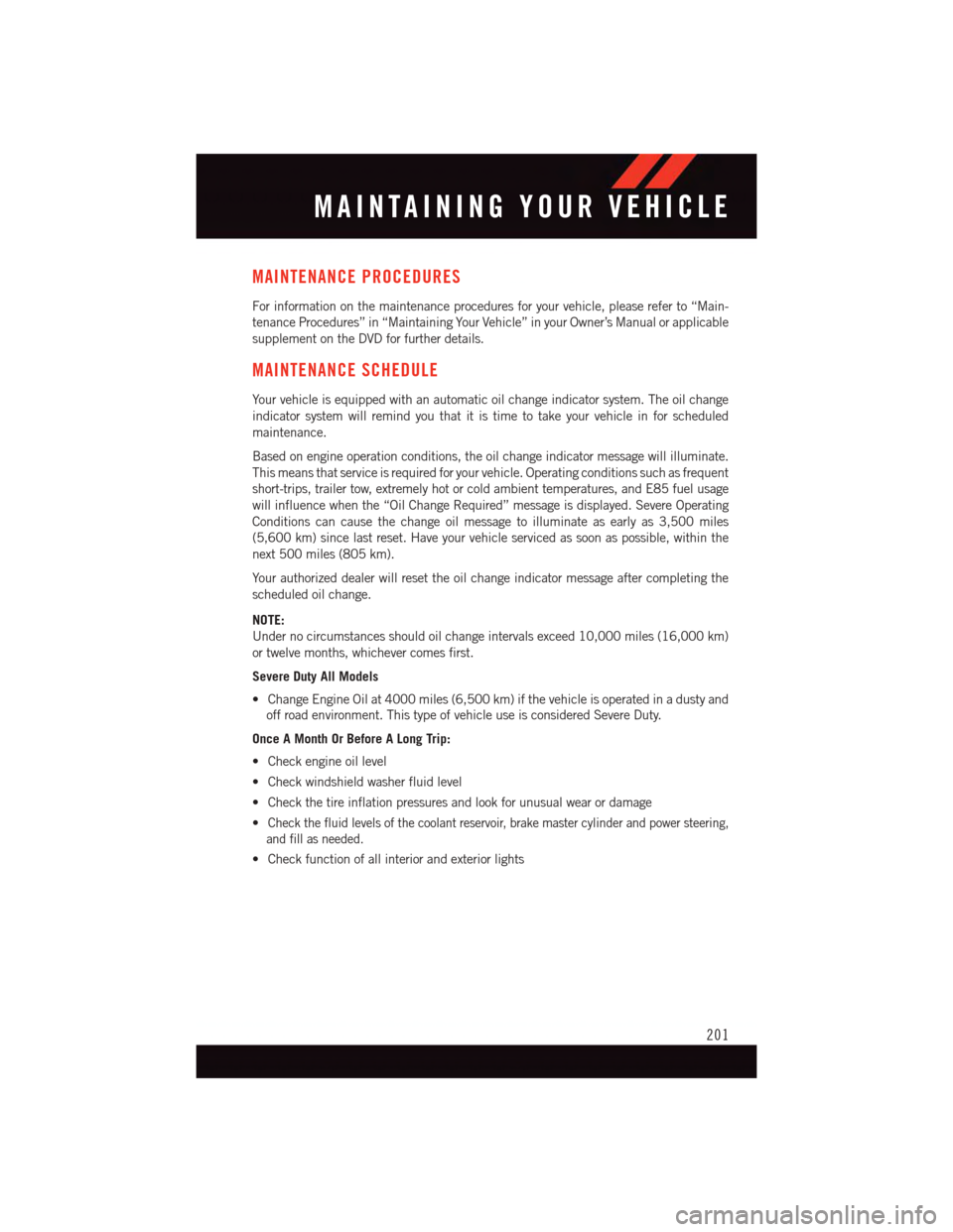DODGE DURANGO 2015 3.G User Guide MAINTENANCE PROCEDURES
For information on the maintenance procedures for your vehicle, please refer to “Main-
tenance Procedures” in “Maintaining Your Vehicle” in your Owner’s Manual or appl