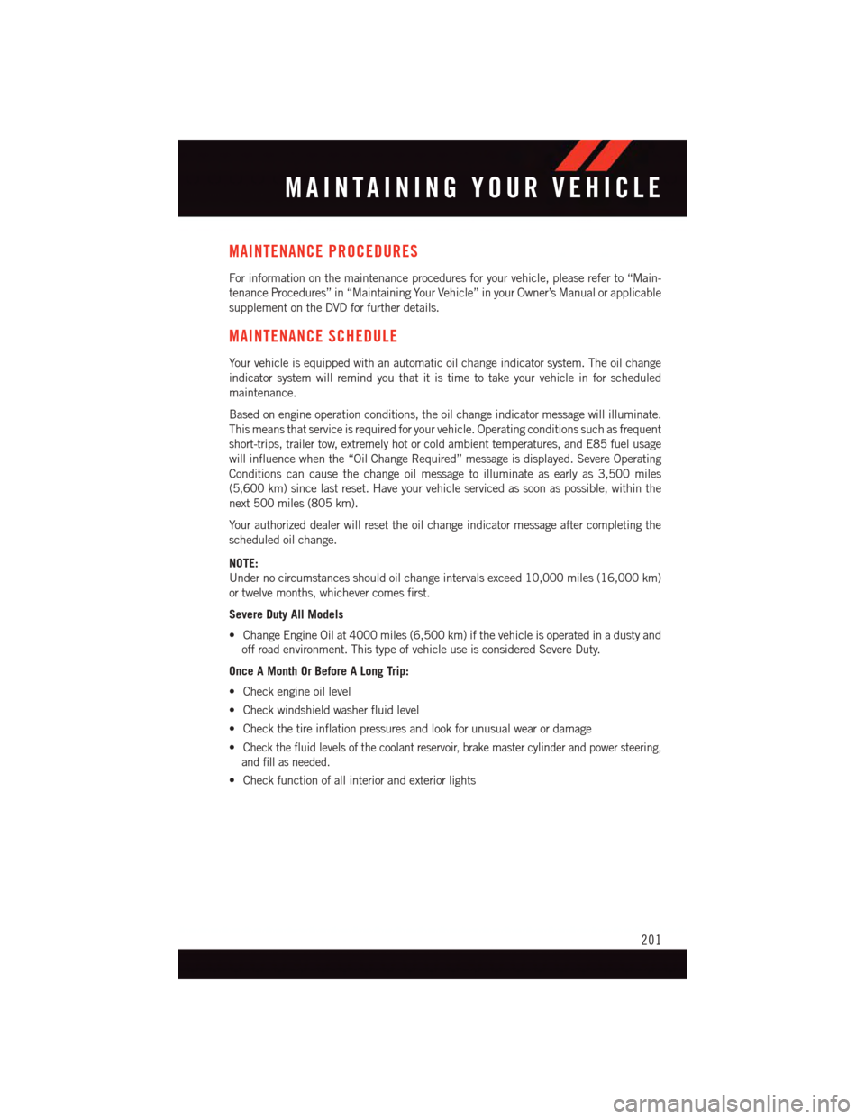 DODGE DURANGO 2015 3.G User Guide MAINTENANCE PROCEDURES
For information on the maintenance procedures for your vehicle, please refer to “Main-
tenance Procedures” in “Maintaining Your Vehicle” in your Owner’s Manual or appl DODGE DURANGO 2015 3.G User Guide MAINTENANCE PROCEDURES
For information on the maintenance procedures for your vehicle, please refer to “Main-
tenance Procedures” in “Maintaining Your Vehicle” in your Owner’s Manual or appl