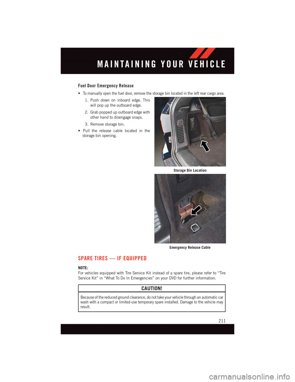 DODGE DURANGO 2015 3.G User Guide Fuel Door Emergency Release
•To m a n u a l l y o p e n t h e f u e l d o o r, r e m o v e t h e s t o r a g e b i n l o c a t e d i n t h e l e f t r e a r c a r g o a r e a .
1. Push down on inboa DODGE DURANGO 2015 3.G User Guide Fuel Door Emergency Release
•To m a n u a l l y o p e n t h e f u e l d o o r, r e m o v e t h e s t o r a g e b i n l o c a t e d i n t h e l e f t r e a r c a r g o a r e a .
1. Push down on inboa
