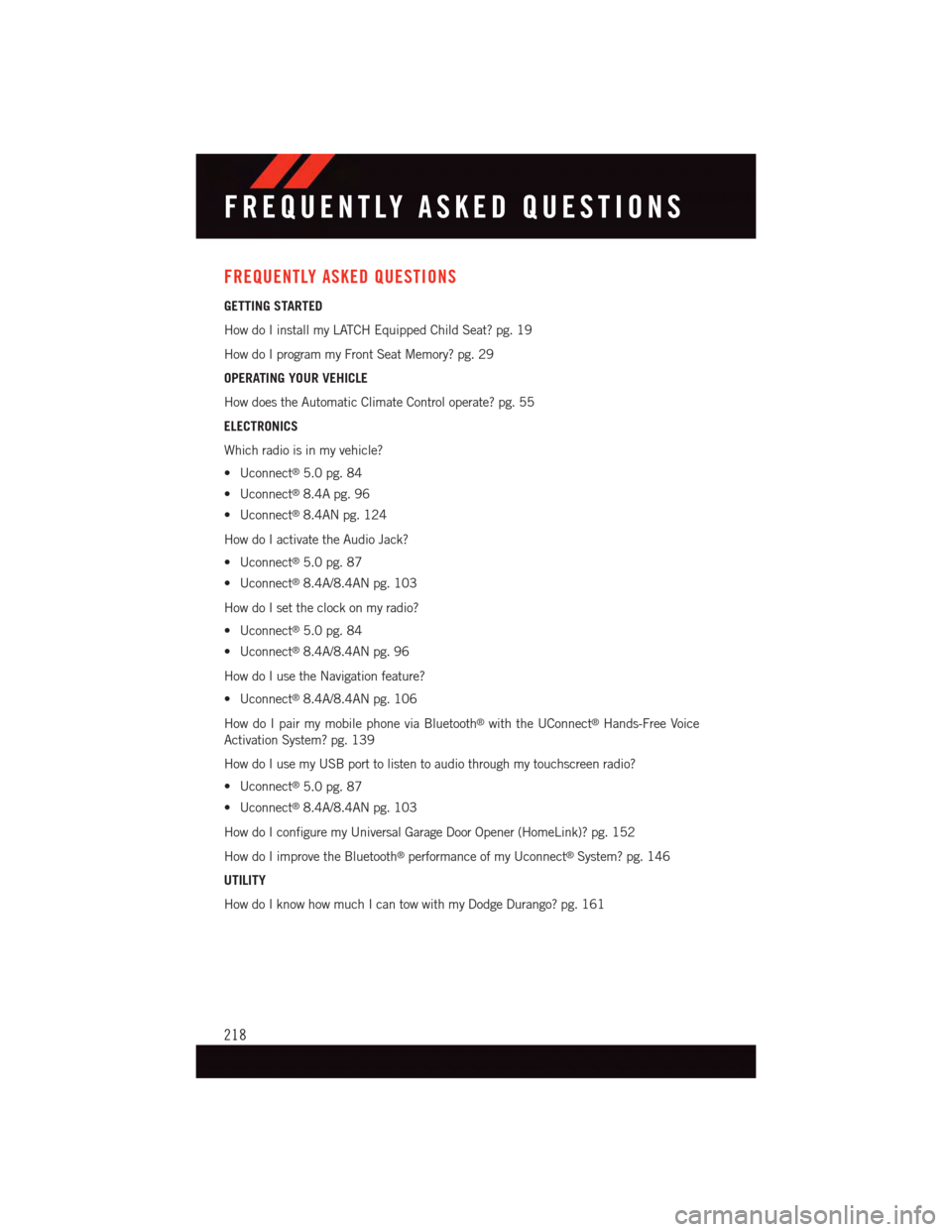 DODGE DURANGO 2015 3.G User Guide FREQUENTLY ASKED QUESTIONS
GETTING STARTED
How do I install my LATCH Equipped Child Seat? pg. 19
How do I program my Front Seat Memory? pg. 29
OPERATING YOUR VEHICLE
How does the Automatic Climate Con DODGE DURANGO 2015 3.G User Guide FREQUENTLY ASKED QUESTIONS
GETTING STARTED
How do I install my LATCH Equipped Child Seat? pg. 19
How do I program my Front Seat Memory? pg. 29
OPERATING YOUR VEHICLE
How does the Automatic Climate Con