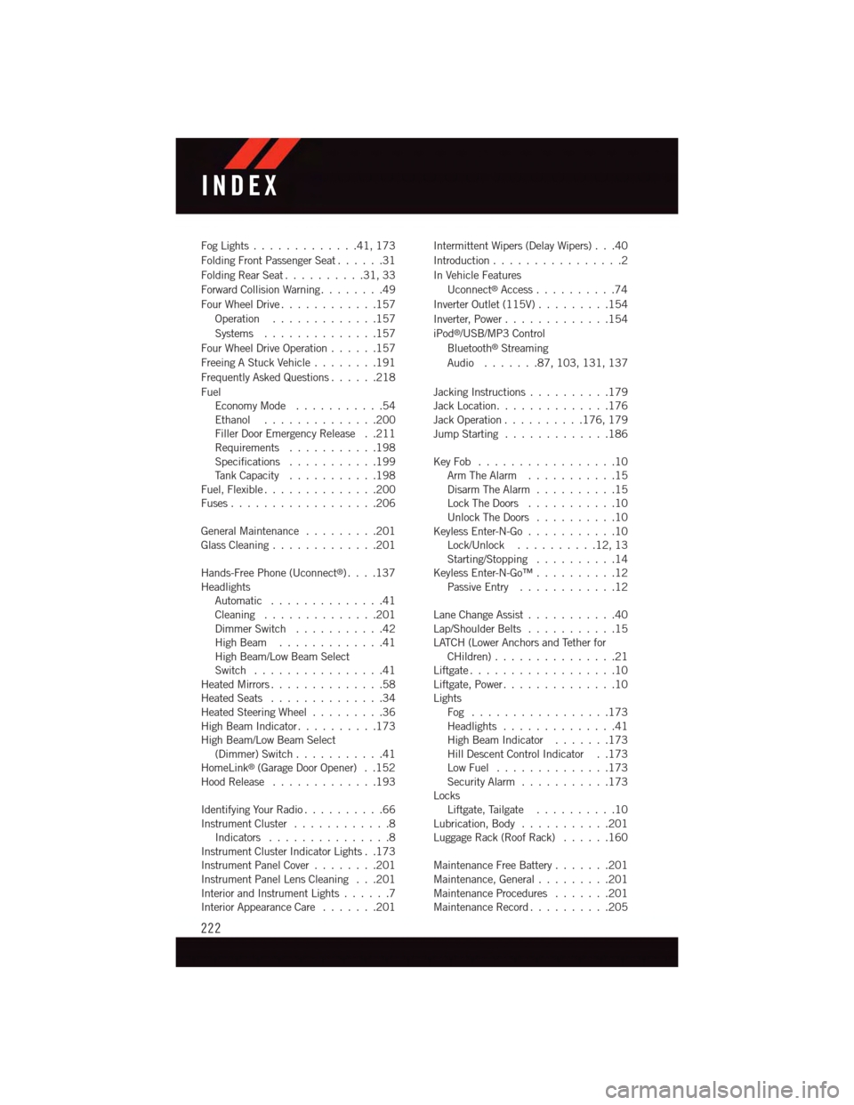 DODGE DURANGO 2015 3.G Owners Manual Fog Lights . . . . . . . . . . . . .41, 173
Folding Front Passenger Seat......31
Folding Rear Seat..........31,33
Forward Collision Warning........49
Four Wheel Drive............157
Operation......... DODGE DURANGO 2015 3.G Owners Manual Fog Lights . . . . . . . . . . . . .41, 173
Folding Front Passenger Seat......31
Folding Rear Seat..........31,33
Forward Collision Warning........49
Four Wheel Drive............157
Operation.........