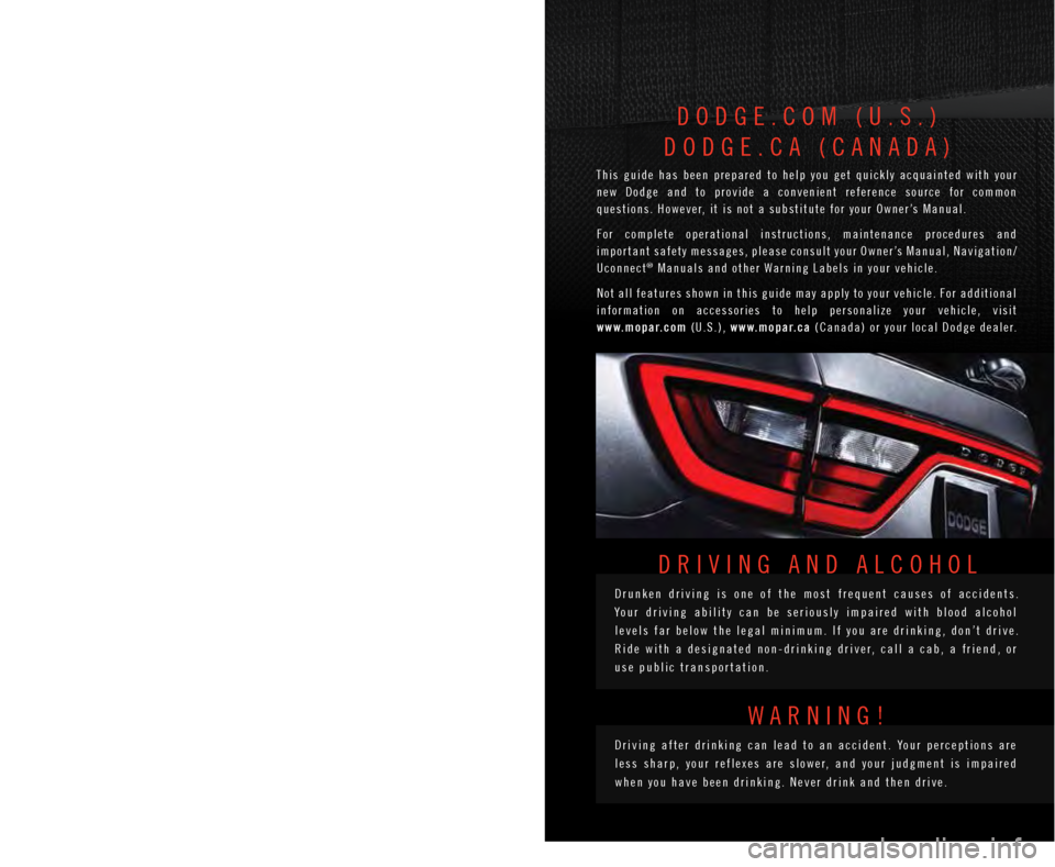 DODGE DURANGO 2015 3.G User Guide T h e   d r i v e r ’ s   p r i m a r y   r e s p o n s i b i l i t y 
i s  t h e  s a f e  o p e r a t i o n  o f  t h e  v e h i c l e . 
D r i v i n g  w h i l e  d i s t r a c t e d  c a n  r e 