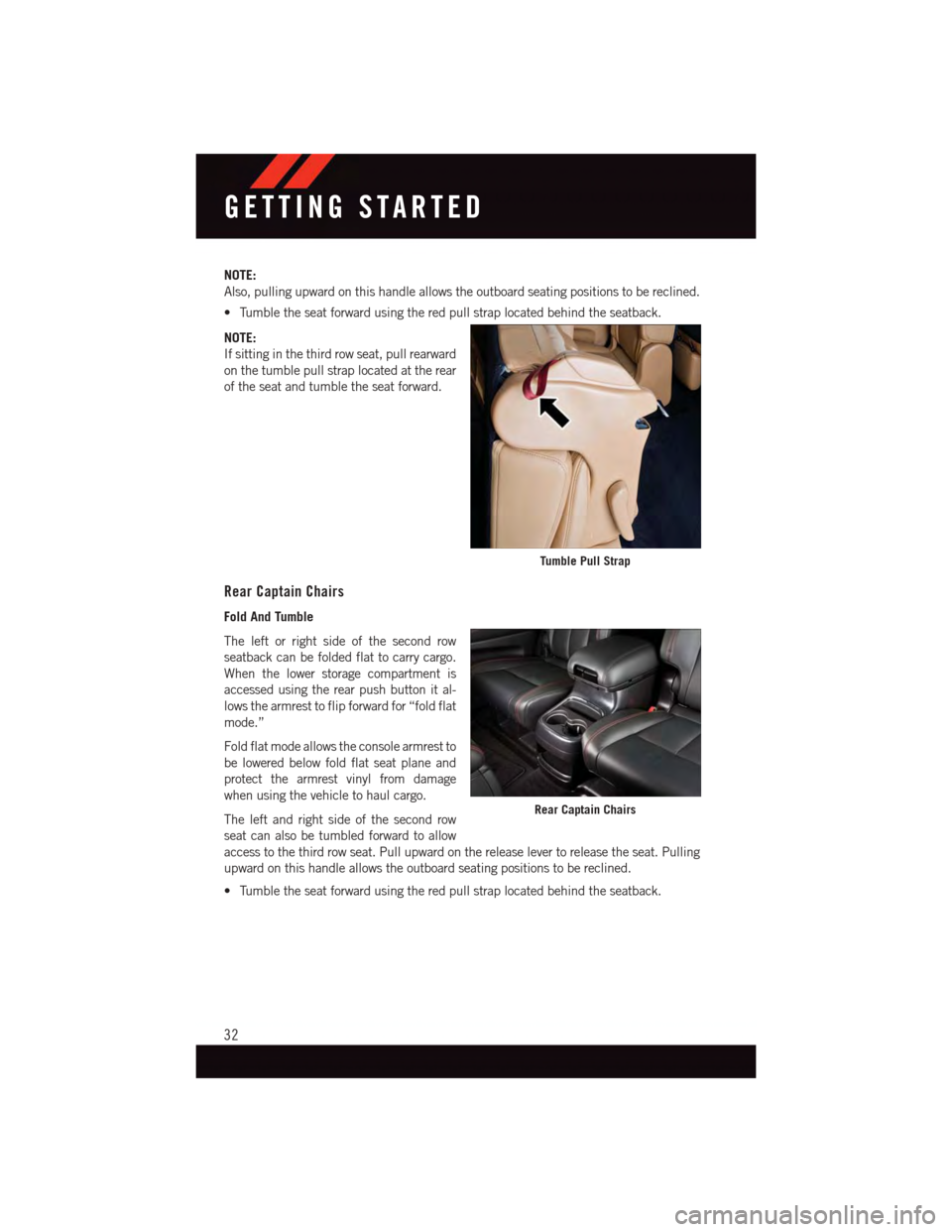 DODGE DURANGO 2015 3.G Owners Guide NOTE:
Also, pulling upward on this handle allows the outboard seating positions to be reclined.
•Tumbletheseatforwardusingtheredpullstraplocatedbehindtheseatback.
NOTE:
If sitting in the third row s DODGE DURANGO 2015 3.G Owners Guide NOTE:
Also, pulling upward on this handle allows the outboard seating positions to be reclined.
•Tumbletheseatforwardusingtheredpullstraplocatedbehindtheseatback.
NOTE:
If sitting in the third row s