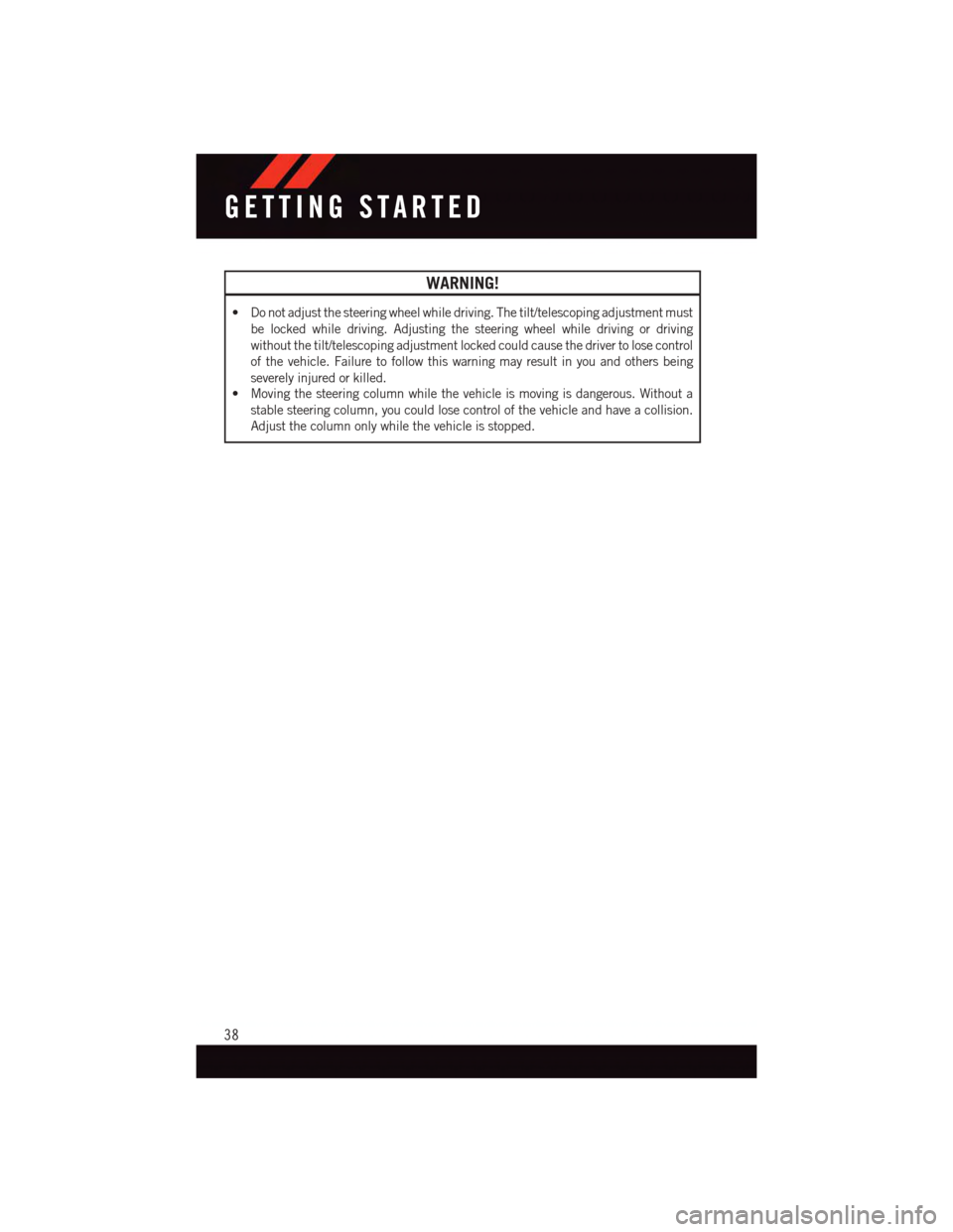 DODGE DURANGO 2015 3.G Owners Guide WARNING!
•Donotadjustthesteeringwheelwhiledriving.Thetilt/telescopingadjustmentmust
be locked while driving. Adjusting the steering wheel while driving or driving
without the tilt/telescoping adjust DODGE DURANGO 2015 3.G Owners Guide WARNING!
•Donotadjustthesteeringwheelwhiledriving.Thetilt/telescopingadjustmentmust
be locked while driving. Adjusting the steering wheel while driving or driving
without the tilt/telescoping adjust