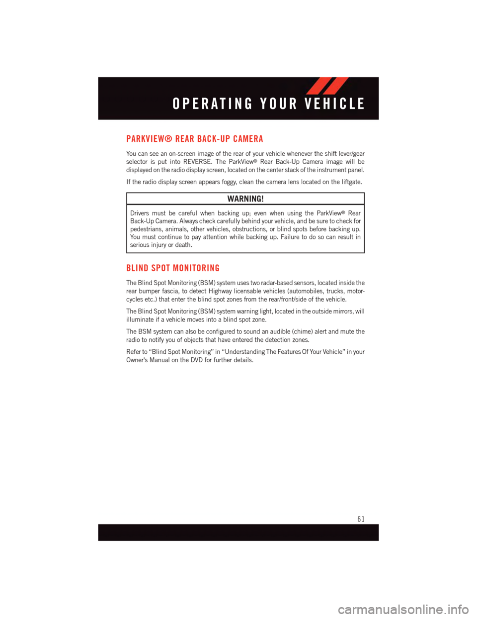DODGE DURANGO 2015 3.G User Guide PARKVIEW® REAR BACK-UP CAMERA
Yo u c a n s e e a n o n - s c r e e n i m a g e o f t h e r e a r o f y o u r v e h i c l e w h e n e v e r t h e s h i f t l e v e r / g e a r
selector is put into REV DODGE DURANGO 2015 3.G User Guide PARKVIEW® REAR BACK-UP CAMERA
Yo u c a n s e e a n o n - s c r e e n i m a g e o f t h e r e a r o f y o u r v e h i c l e w h e n e v e r t h e s h i f t l e v e r / g e a r
selector is put into REV