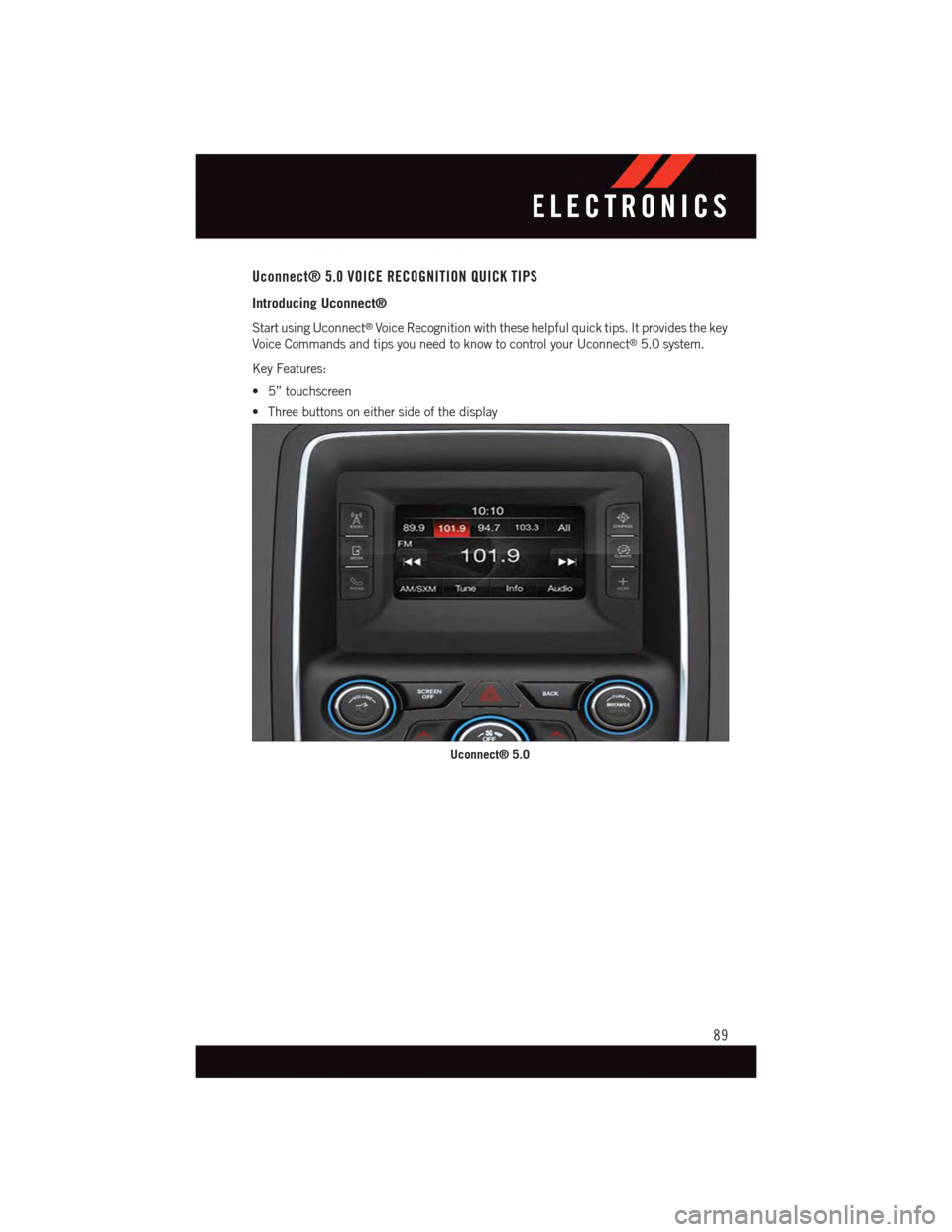 DODGE DURANGO 2015 3.G Owners Manual Uconnect® 5.0 VOICE RECOGNITION QUICK TIPS
Introducing Uconnect®
Start using Uconnect®Voice Recognition with these helpful quick tips. It provides the key
Voice Commands and tips you need to know t DODGE DURANGO 2015 3.G Owners Manual Uconnect® 5.0 VOICE RECOGNITION QUICK TIPS
Introducing Uconnect®
Start using Uconnect®Voice Recognition with these helpful quick tips. It provides the key
Voice Commands and tips you need to know t