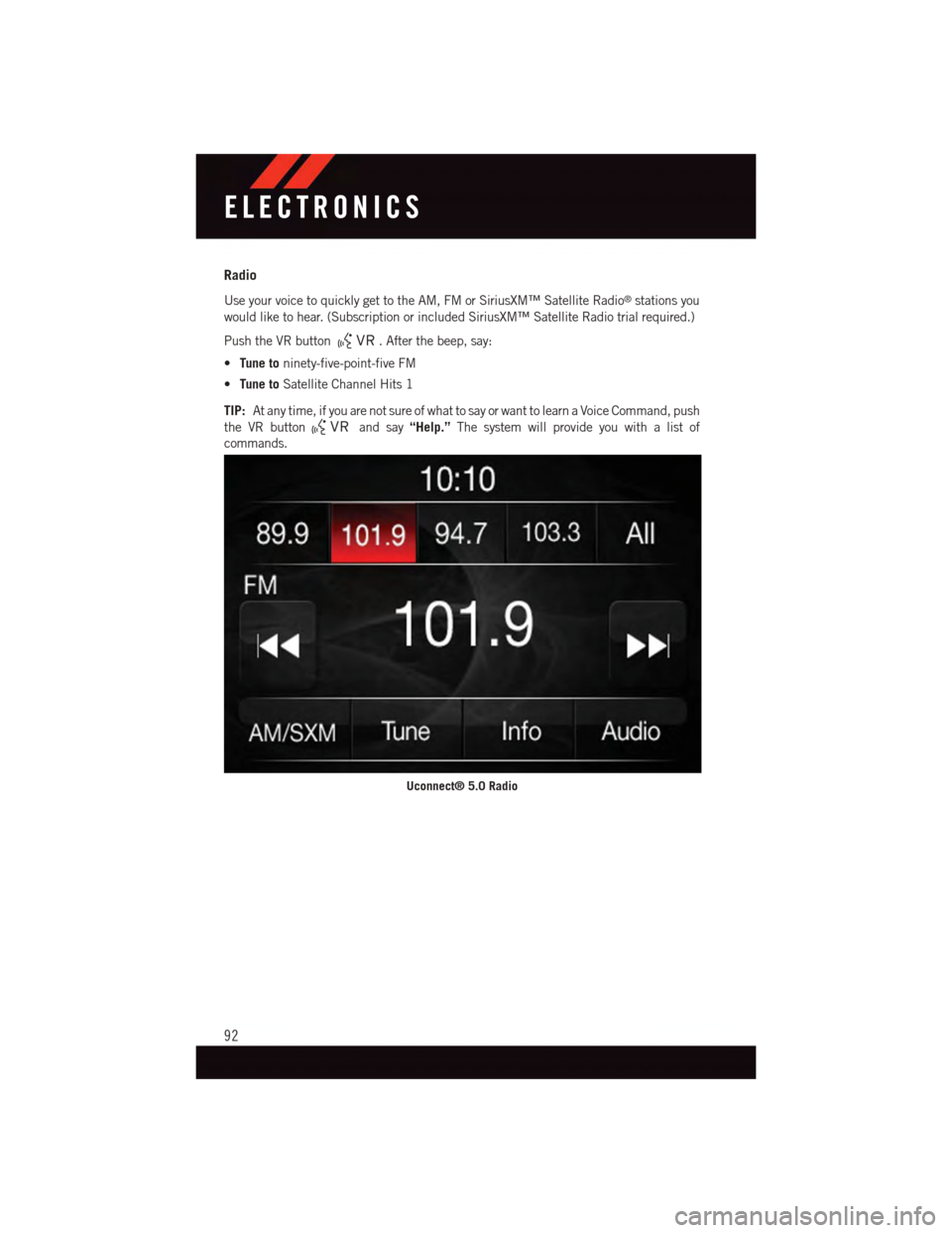 DODGE DURANGO 2015 3.G Owners Manual Radio
Use your voice to quickly get to the AM, FM or SiriusXM™ Satellite Radio®stations you
would like to hear. (Subscription or included SiriusXM™ Satellite Radio trial required.)
Push the VR bu DODGE DURANGO 2015 3.G Owners Manual Radio
Use your voice to quickly get to the AM, FM or SiriusXM™ Satellite Radio®stations you
would like to hear. (Subscription or included SiriusXM™ Satellite Radio trial required.)
Push the VR bu