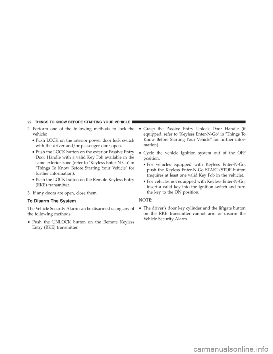 DODGE DURANGO 2016 3.G Owners Manual 2. Perform one of the following methods to lock thevehicle:
• Push LOCK on the interior power door lock switch
with the driver and/or passenger door open.
• Push the LOCK button on the exterior Pa DODGE DURANGO 2016 3.G Owners Manual 2. Perform one of the following methods to lock thevehicle:
• Push LOCK on the interior power door lock switch
with the driver and/or passenger door open.
• Push the LOCK button on the exterior Pa