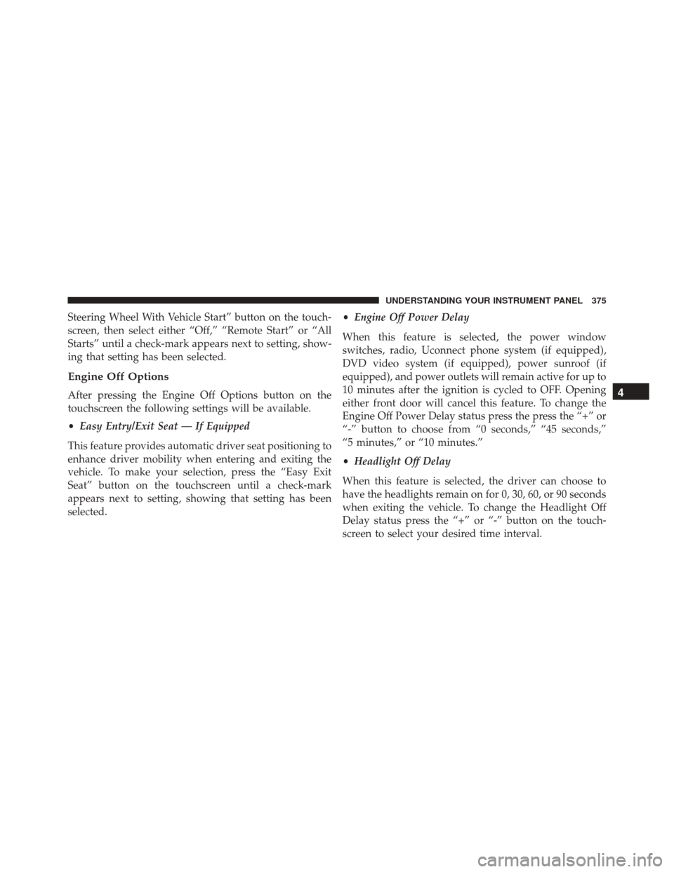 DODGE DURANGO 2016 3.G Owners Manual Steering Wheel With Vehicle Start” button on the touch-
screen, then select either “Off,” “Remote Start” or “All
Starts” until a check-mark appears next to setting, show-
ing that settin DODGE DURANGO 2016 3.G Owners Manual Steering Wheel With Vehicle Start” button on the touch-
screen, then select either “Off,” “Remote Start” or “All
Starts” until a check-mark appears next to setting, show-
ing that settin