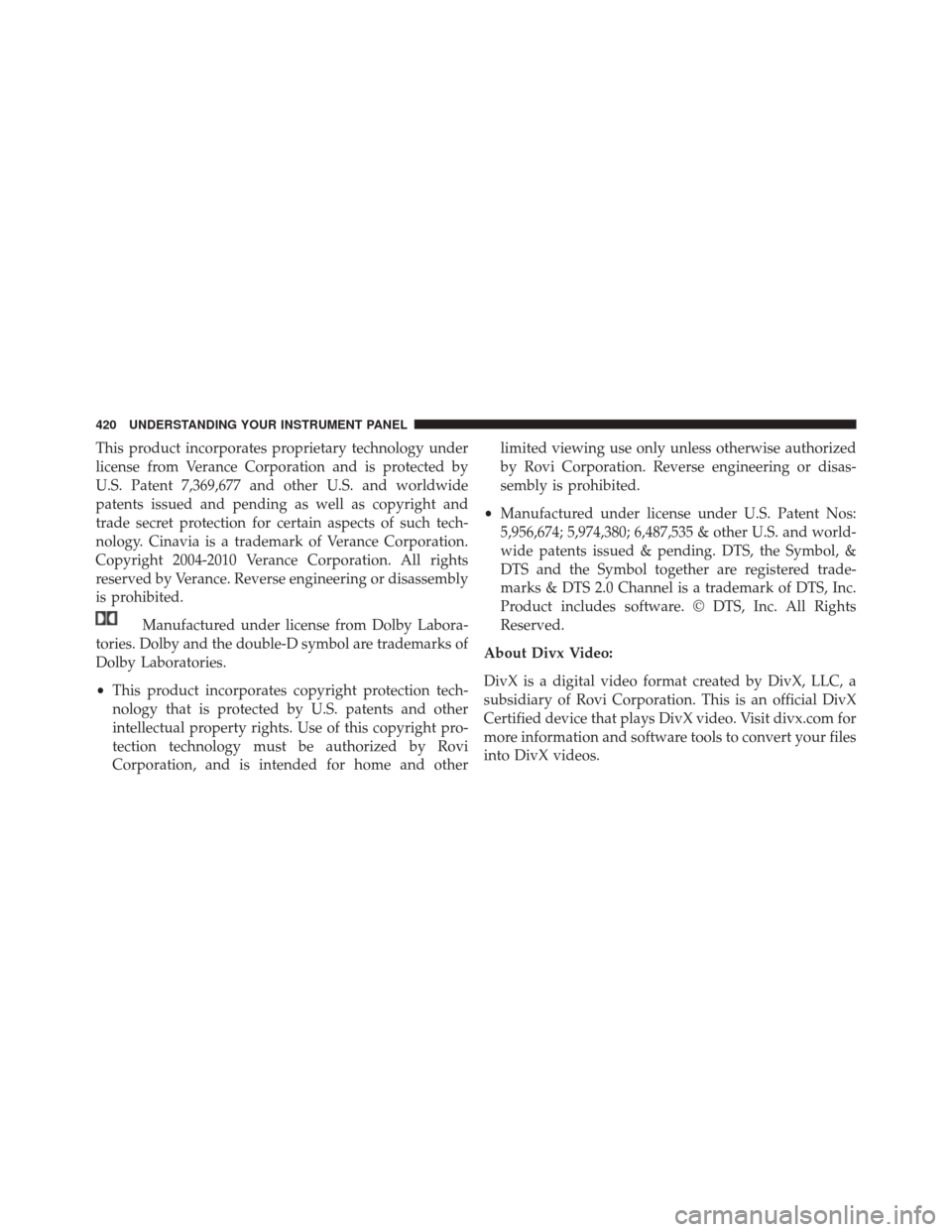 DODGE DURANGO 2016 3.G Owners Manual This product incorporates proprietary technology under
license from Verance Corporation and is protected by
U.S. Patent 7,369,677 and other U.S. and worldwide
patents issued and pending as well as cop