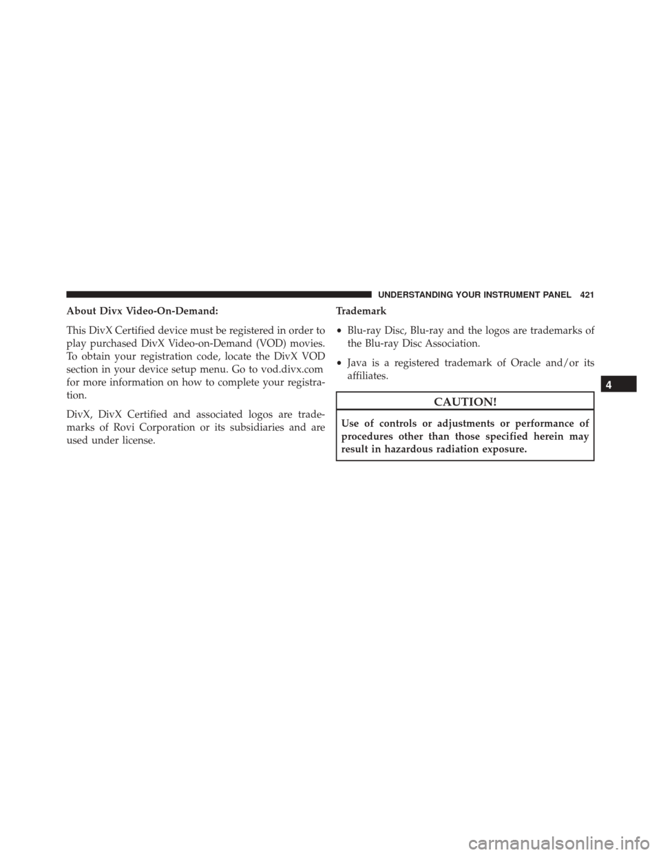 DODGE DURANGO 2016 3.G Owners Manual About Divx Video-On-Demand:
This DivX Certified device must be registered in order to
play purchased DivX Video-on-Demand (VOD) movies.
To obtain your registration code, locate the DivX VOD
section in