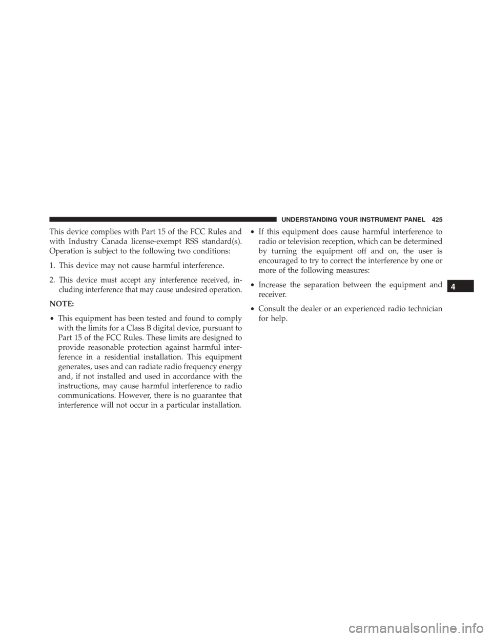 DODGE DURANGO 2016 3.G Owners Manual This device complies with Part 15 of the FCC Rules and
with Industry Canada license-exempt RSS standard(s).
Operation is subject to the following two conditions:
1. This device may not cause harmful i