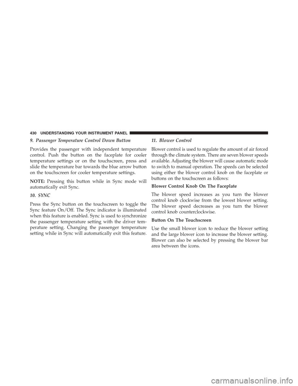 DODGE DURANGO 2016 3.G Owners Manual 9. Passenger Temperature Control Down Button
Provides the passenger with independent temperature
control. Push the button on the faceplate for cooler
temperature settings or on the touchscreen, press 