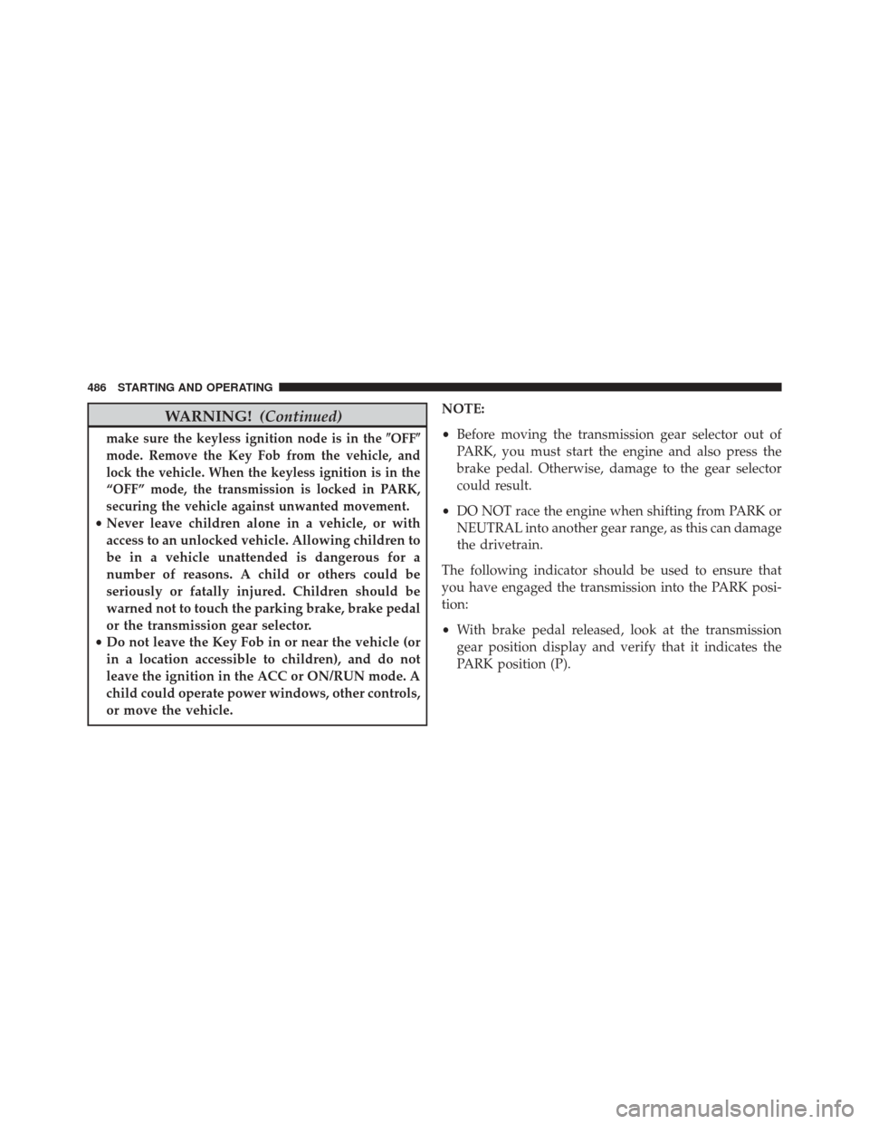DODGE DURANGO 2016 3.G Owners Manual WARNING!(Continued)
make sure the keyless ignition node is in the \bOFF\b
mode. Remove the Key Fob from the vehicle, and
lock the vehicle. When the keyless ignition is in the
“OFF” mode, the trans DODGE DURANGO 2016 3.G Owners Manual WARNING!(Continued)
make sure the keyless ignition node is in the \bOFF\b
mode. Remove the Key Fob from the vehicle, and
lock the vehicle. When the keyless ignition is in the
“OFF” mode, the trans