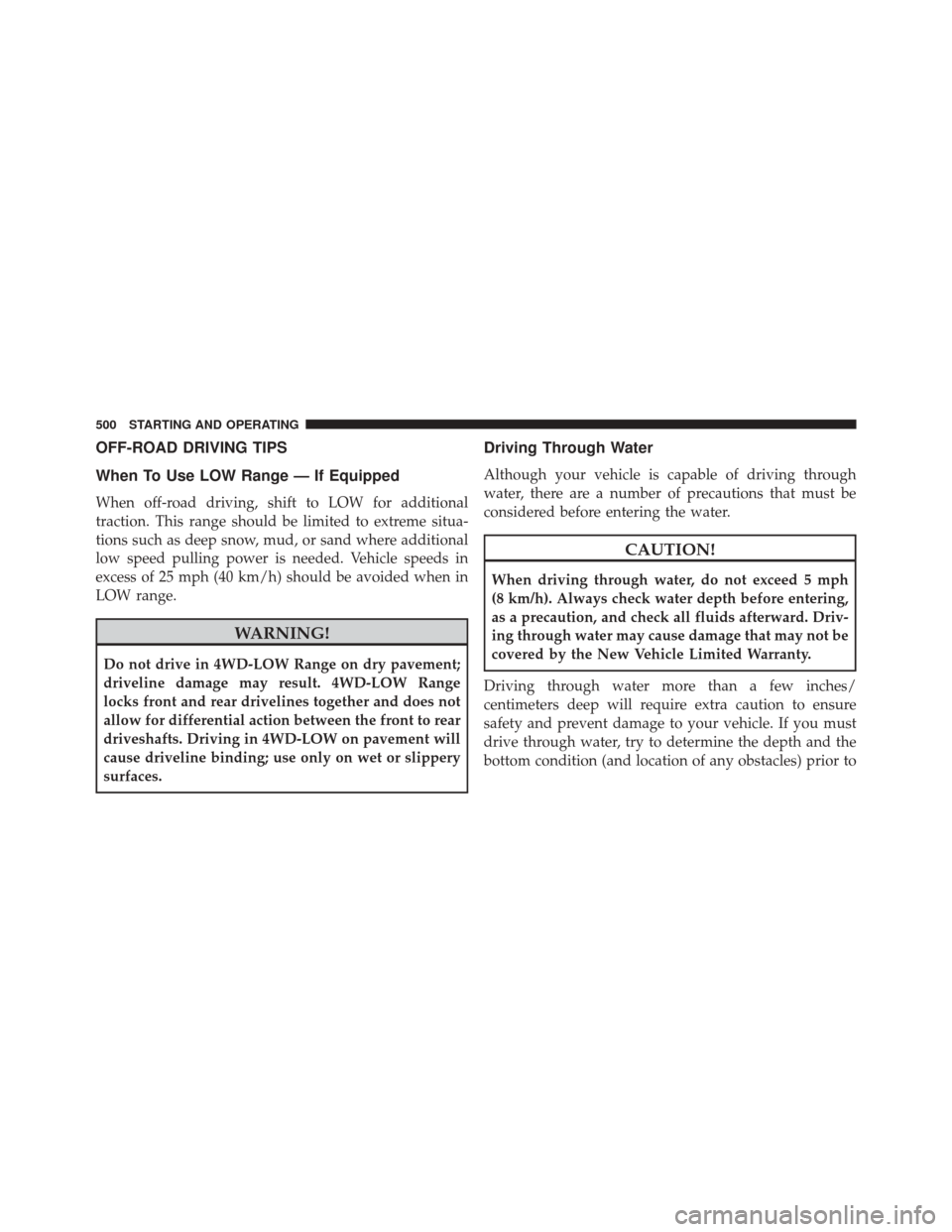 DODGE DURANGO 2016 3.G Owners Manual OFF-ROAD DRIVING TIPS
When To Use LOW Range — If Equipped
When off-road driving, shift to LOW for additional
traction. This range should be limited to extreme situa-
tions such as deep snow, mud, or