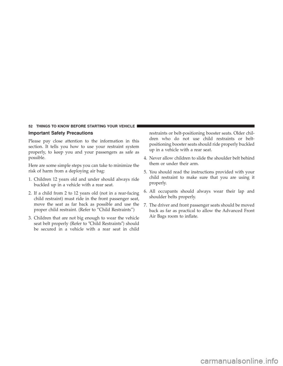DODGE DURANGO 2016 3.G Workshop Manual Important Safety Precautions
Please pay close attention to the information in this
section. It tells you how to use your restraint system
properly, to keep you and your passengers as safe as
possible. DODGE DURANGO 2016 3.G Workshop Manual Important Safety Precautions
Please pay close attention to the information in this
section. It tells you how to use your restraint system
properly, to keep you and your passengers as safe as
possible.