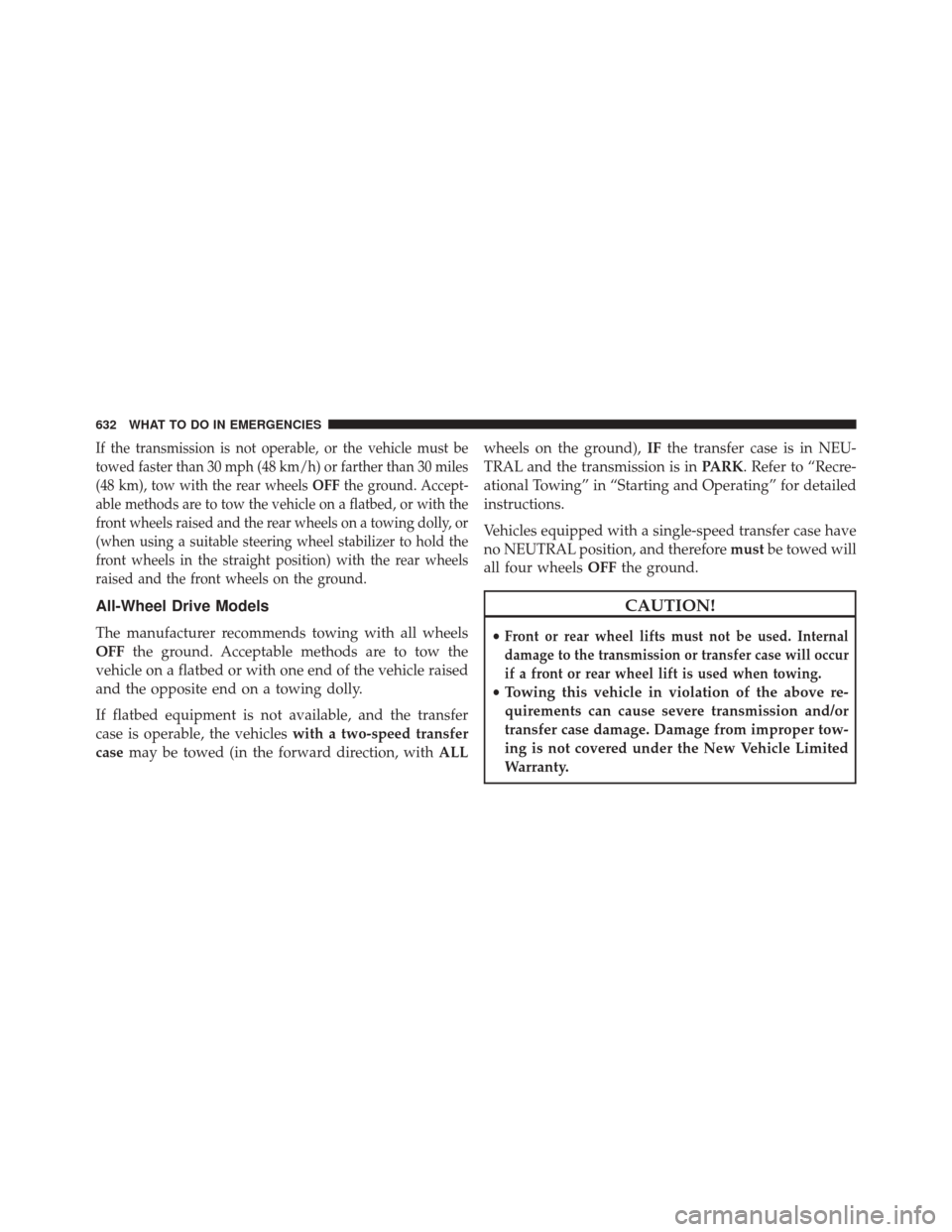 DODGE DURANGO 2016 3.G Owners Manual If the transmission is not operable, or the vehicle must be
towed faster than 30 mph (48 km/h) or farther than 30 miles
(48 km), tow with the rear wheelsOFFthe ground. Accept-
able methods are to tow 