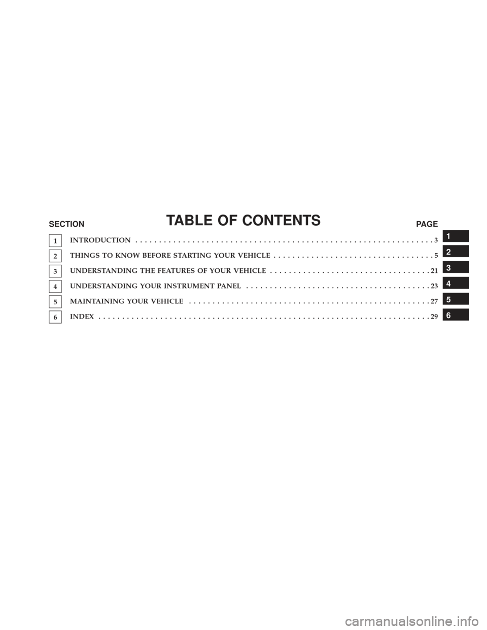 DODGE DURANGO 2016 3.G Special Service Supplement Manual TABLE OF CONTENTSSECTIONPAGE
1INTRODUCTION .
..............................................................3
2THINGS TO KNOW BEFORE STARTING YOUR VEHICLE
..................................5
3UNDERSTAN