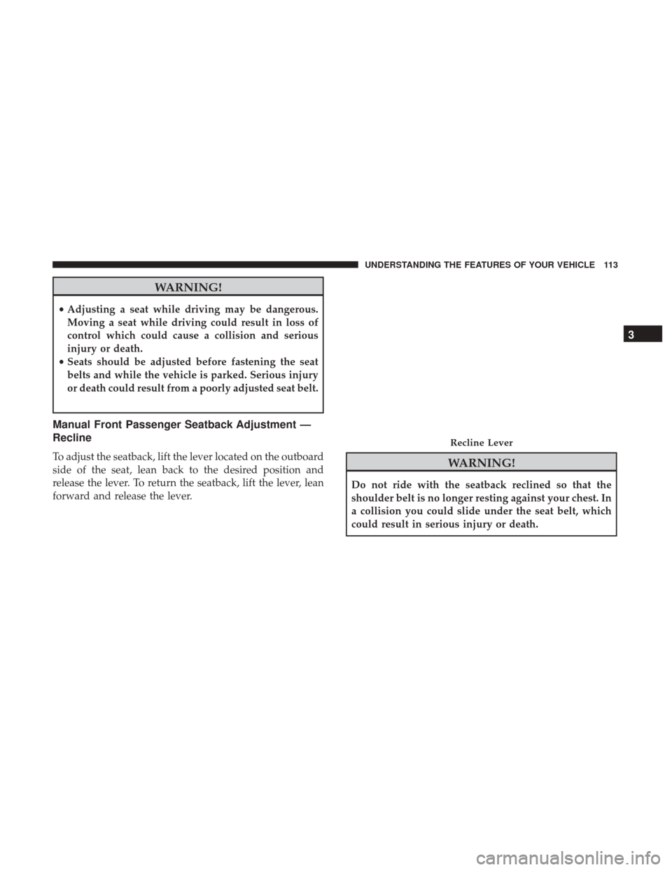 DODGE DURANGO 2017 3.G Owners Manual WARNING!
•Adjusting a seat while driving may be dangerous.
Moving a seat while driving could result in loss of
control which could cause a collision and serious
injury or death.
• Seats should be DODGE DURANGO 2017 3.G Owners Manual WARNING!
•Adjusting a seat while driving may be dangerous.
Moving a seat while driving could result in loss of
control which could cause a collision and serious
injury or death.
• Seats should be