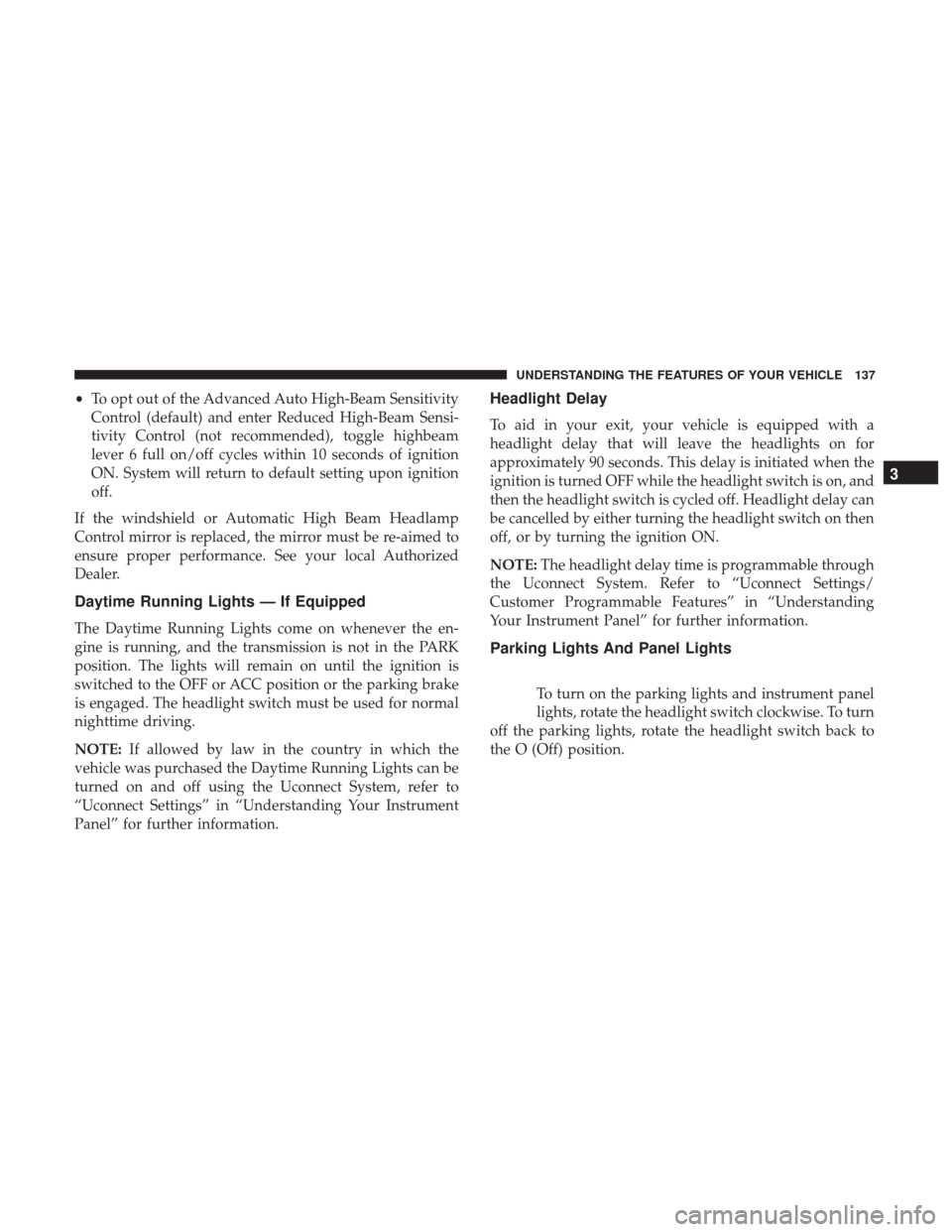 DODGE DURANGO 2017 3.G Owners Manual •To opt out of the Advanced Auto High-Beam Sensitivity
Control (default) and enter Reduced High-Beam Sensi-
tivity Control (not recommended), toggle highbeam
lever 6 full on/off cycles within 10 sec DODGE DURANGO 2017 3.G Owners Manual •To opt out of the Advanced Auto High-Beam Sensitivity
Control (default) and enter Reduced High-Beam Sensi-
tivity Control (not recommended), toggle highbeam
lever 6 full on/off cycles within 10 sec