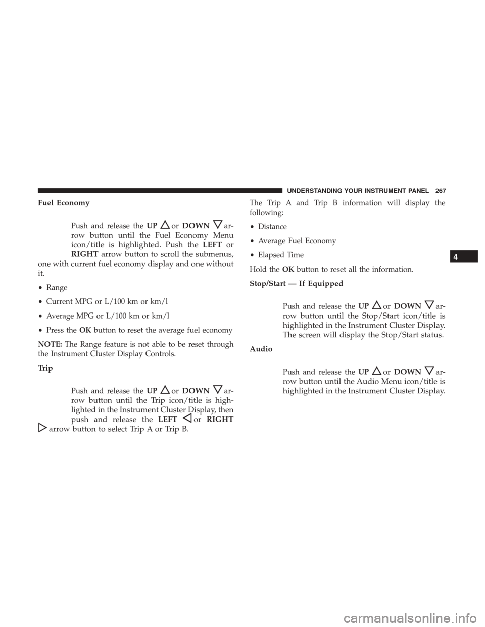 DODGE DURANGO 2017 3.G User Guide Fuel Economy
Push and release theUPorDOWNar-
row button until the Fuel Economy Menu
icon/title is highlighted. Push the LEFTor
RIGHT arrow button to scroll the submenus,
one with current fuel economy DODGE DURANGO 2017 3.G User Guide Fuel Economy
Push and release theUPorDOWNar-
row button until the Fuel Economy Menu
icon/title is highlighted. Push the LEFTor
RIGHT arrow button to scroll the submenus,
one with current fuel economy