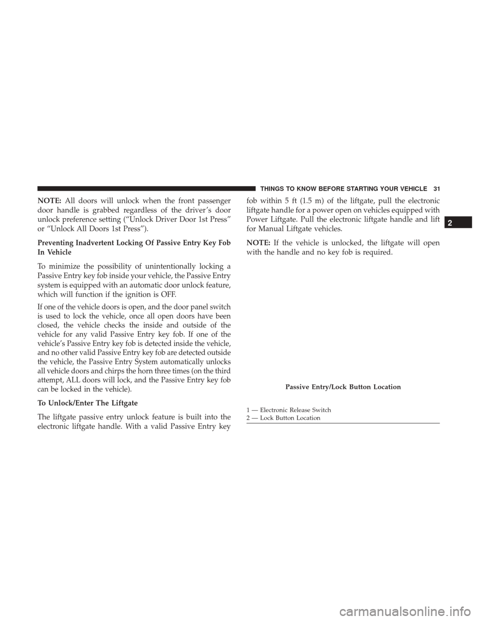 DODGE DURANGO 2017 3.G Owners Guide NOTE:All doors will unlock when the front passenger
door handle is grabbed regardless of the driver ’s door
unlock preference setting (“Unlock Driver Door 1st Press”
or “Unlock All Doors 1st P