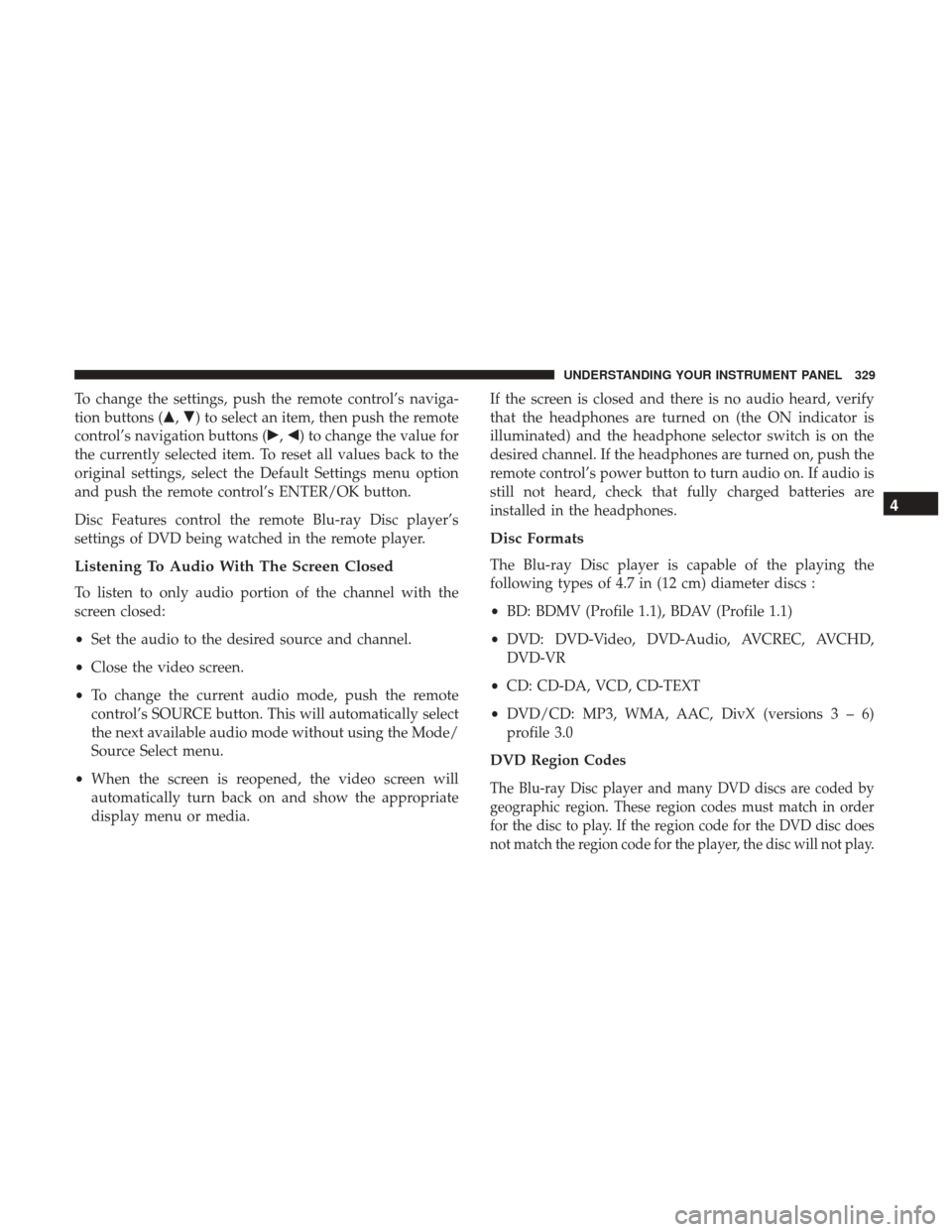 DODGE DURANGO 2017 3.G Owners Manual To change the settings, push the remote control’s naviga-
tion buttons (,) to select an item, then push the remote
control’s navigation buttons (, ) to change the value for
the currently selec