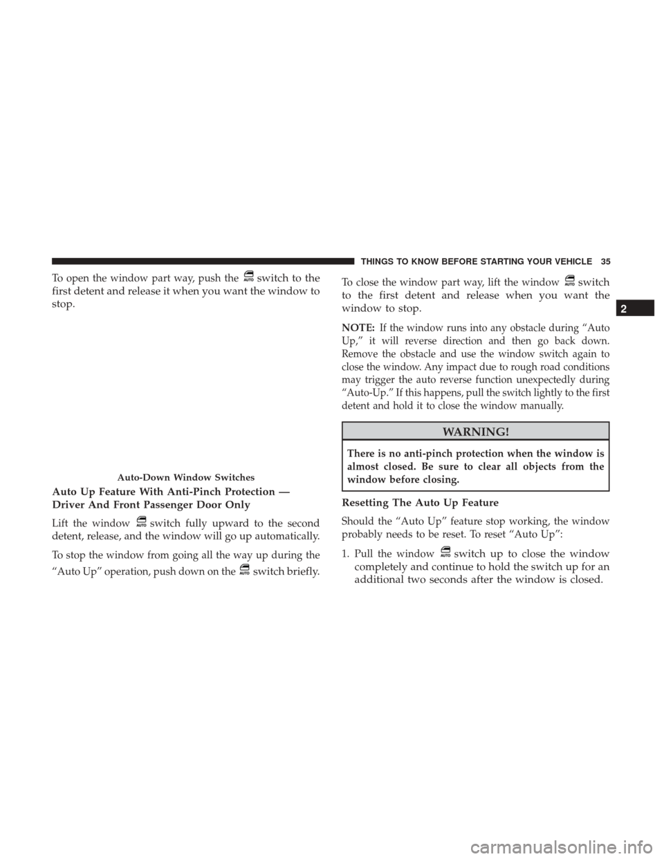 DODGE DURANGO 2017 3.G Owners Manual To open the window part way, push theswitch to the
first detent and release it when you want the window to
stop.
Auto Up Feature With Anti-Pinch Protection —
Driver And Front Passenger Door Only
Lif DODGE DURANGO 2017 3.G Owners Manual To open the window part way, push theswitch to the
first detent and release it when you want the window to
stop.
Auto Up Feature With Anti-Pinch Protection —
Driver And Front Passenger Door Only
Lif